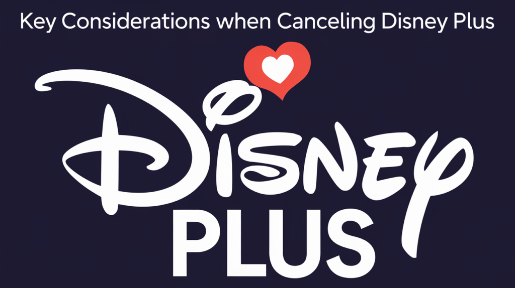 Key Considerations When Canceling Disney Plus