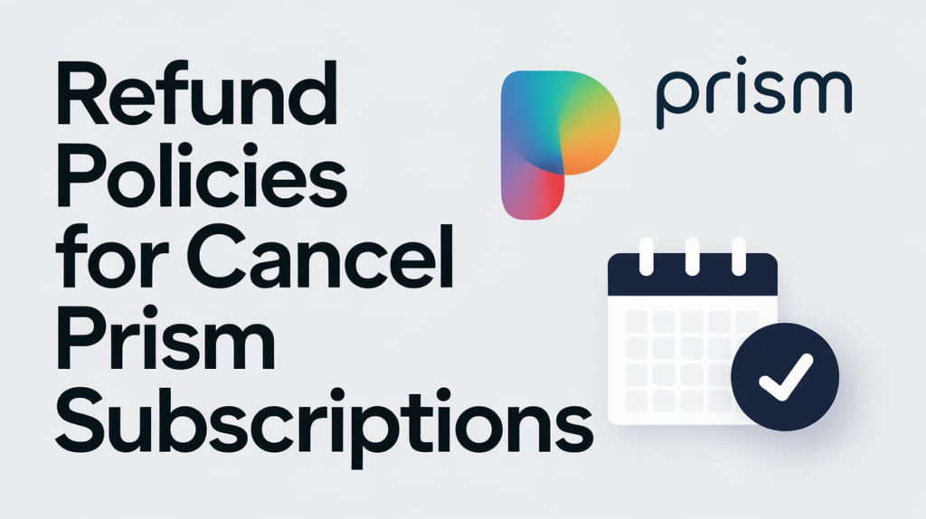 Refund Policies for Cancel Prism Subscriptions