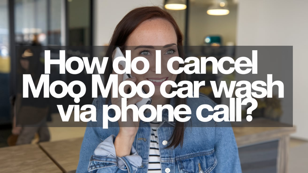 How Do I Cancel Moo Moo Car Wash via Phone Call?