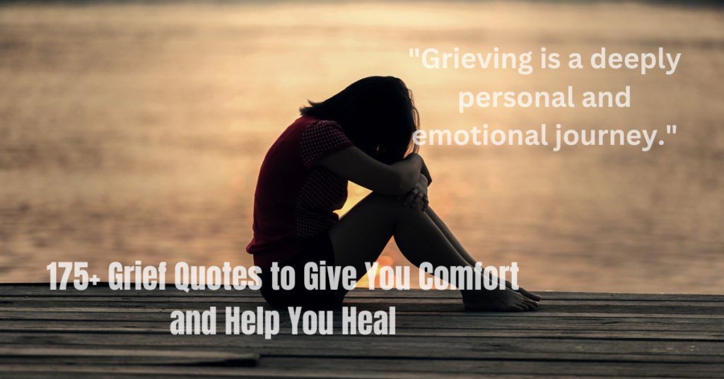 175+ Grief Quotes to Give You Comfort and Help You Heal