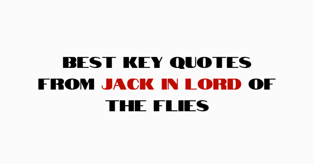 Best Key Quotes From Jack In Lord Of The Flies