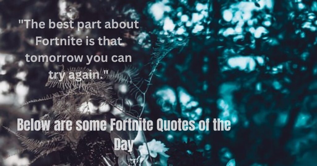 Below are some Fortnite Quotes of the Day