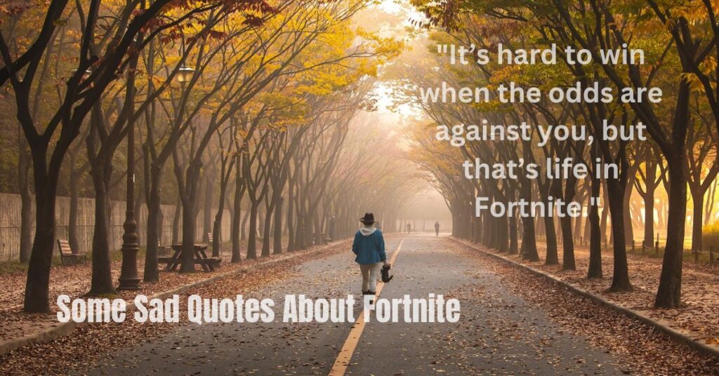 Some Sad Quotes About Fortnite