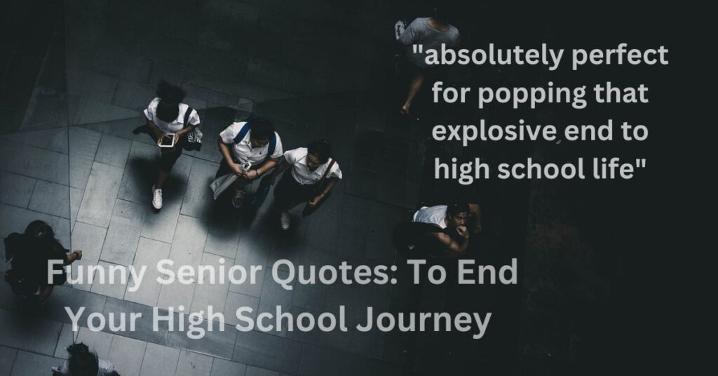 Funny Senior Quotes: To End Your High School Journey